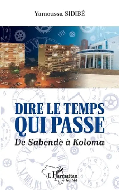 Dire le temps qui passe: De Sabendè à Koloma by Yamoussa Sidibé