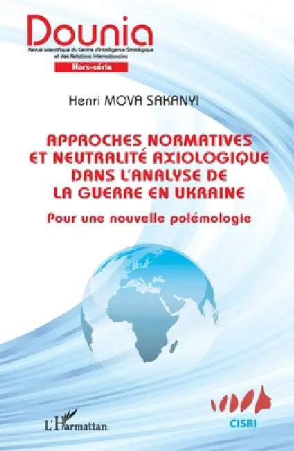 Approches normatives et neutralité axiologique dans l'analyse de la guerre en Ukraine: Pour une nouvelle polémologie by Henri Mova Sakanyi