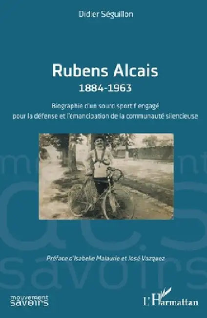 Rubens Alcais 1884-1963: Biographie d'un sourd sportif engagé pour la défense et l'émancipation de la communauté silencieuse by Didier Séguillon, Isabelle Malaurie, José Vazquez