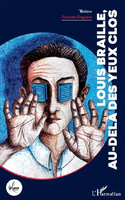Louis Braille, au-delà des yeux clos by Pierrette Dupoyet