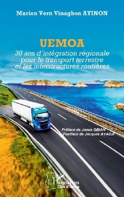 Uemoa: 30 ans d'intégration régionale pour le transport terrestre et les infrastructures routières by Marion Vern Vinagbon Ayinon, Jonas Gbian, Jacques Ayadji
