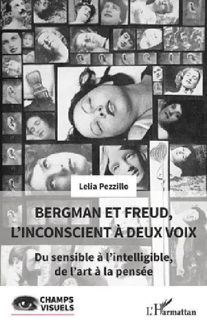 Bergman et Freud, l'inconscient à deux voix: Du sensible à l'intelligible, de l'art à la pensée by Lelia Pezzillo
