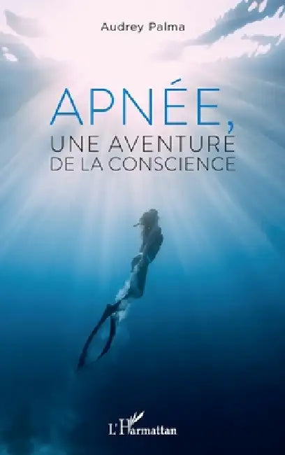 Apnée, une aventure de la conscience by Audrey Palma