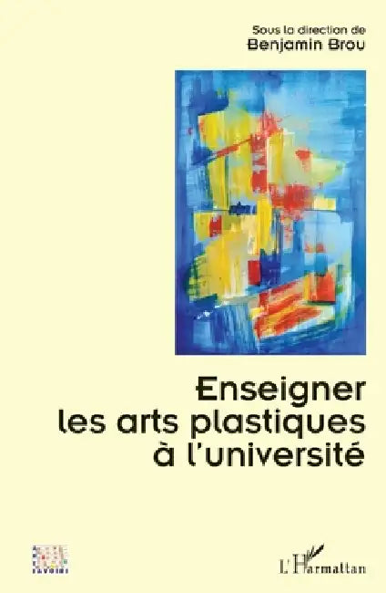 Enseigner les arts plastiques à l'université by Benjamin Brou