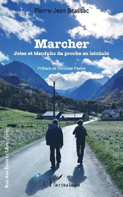 Marcher: Joies et bienfaits du proche au lointain by Pierre-Jean Brassac, Christian Pastre