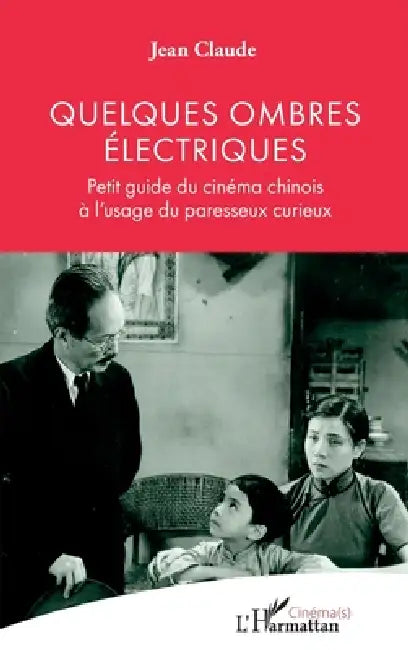 Quelques ombres électriques: Petit guide du cinéma chinois à l'usage du paresseux curieux by Jean Claude