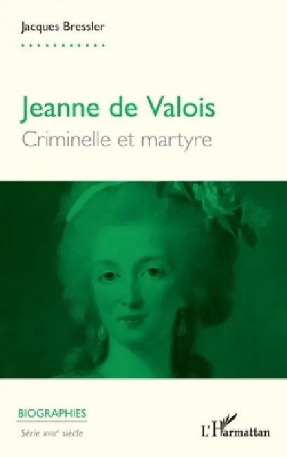 Jeanne de Valois: Criminelle et martyre by Jacques Bressler