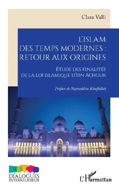 L'islam des temps modernes: retour aux origines: Étude des finalités de la loi islamique d'Ibn Achour by Clara Valli, Nejmeddine Khalfallah