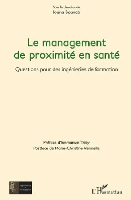 Le management de proximité en santé: Questions pour des ingénieries de formation by Ioana Boanca, Emmanuel Triby, Marie-Christine Vermelle