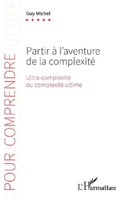 Partir à l'aventure de la complexité: Ultra-complexité ou complexité ultime by Guy Michel