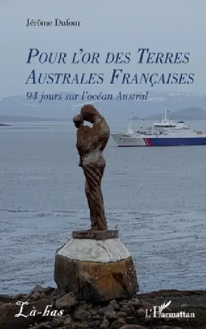 Pour l'or des Terres Australes Françaises: 94 jours sur l'océan Austral by Jérôme Dufour