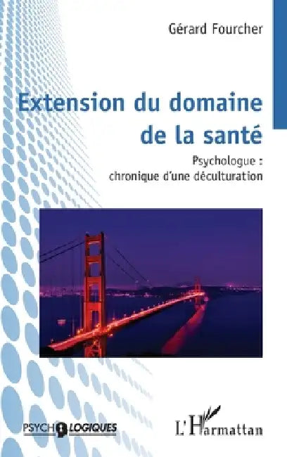 Extension du domaine de la santé: Psychologue: chronique d'une déculturation by Gérard Fourcher