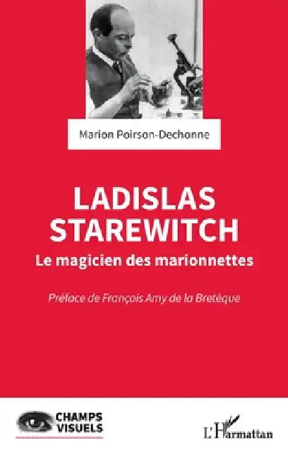 Ladislas Starewitch: Le magicien des marionnettes by Marion Poirson-Dechonne, François Amy de la Bretèque