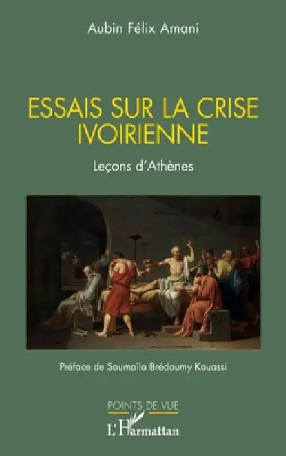 Essais sur la crise ivoirienne: Leçons d'Athènes by Aubin Félix Amani, Soumaïla Brédoumy Kouassi