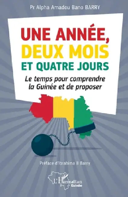 Une année, deux mois et quatre jours: Le temps pour comprendre la Guinée et de proposer by Alpha Amadou Bano Barry, II Barry Ibrahima