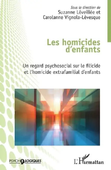 Les homicides d'enfants: Un regard psychosocial sur le filicide et l'homicide extrafamilial d'enfants by Suzanne Léveillée, Carolanne Vignola-Lévesque
