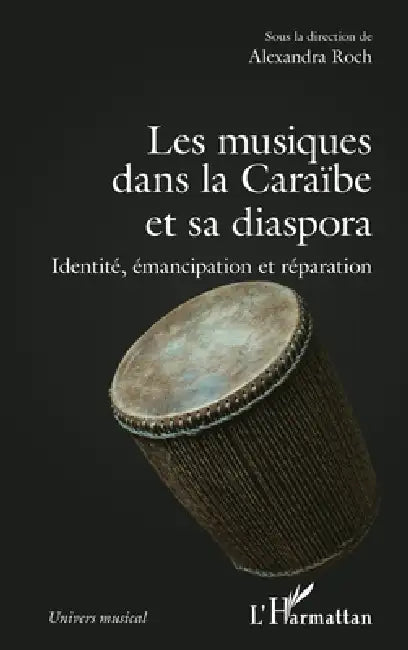 Les musiques dans la Caraïbe et sa diaspora: Identité, émancipation et réparation by Alexandra Roch