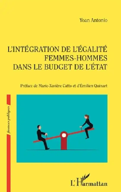 L'intégration de l'égalité femmes-hommes dans le budget de l'Etat by Yoan Antonio, Marie-Xavière Catto, Émilien Quinart