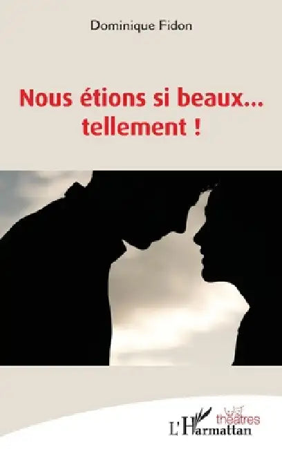 Nous étions si beaux... tellement ! by Dominique Fidon