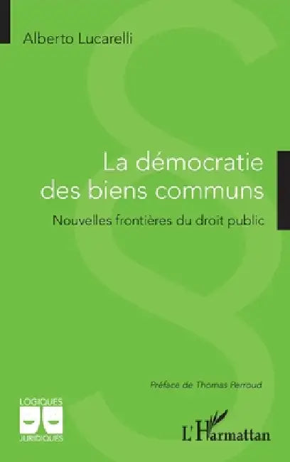 La démocratie des biens communs: Nouvelles frontières du droit public by Alberto Lucarelli, Thomas Perroud