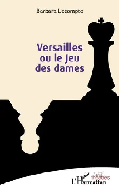 Versailles ou le Jeu des dames by Barbara LeCompte