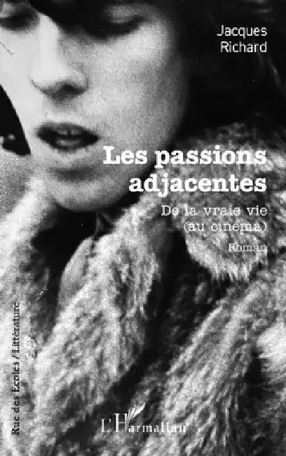 Les passions adjacentes: De la vraie vie (au cinéma) by Jacques Richard
