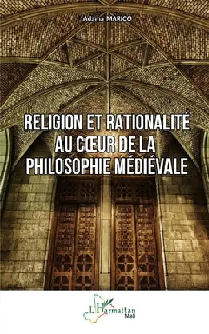 Religion et rationalité au coeur de la philosophie médiévale by Adama Marico