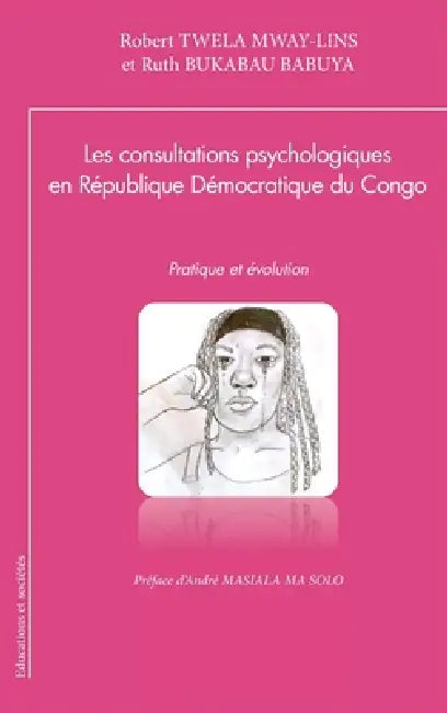 Les consultations psychologiques en République Démocratique du Congo: Pratique et évolution by Robert Twela Mway-Lins, Ruth Bukabau Babuya, André Masiala Ma Solo