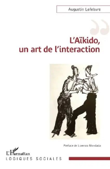 L'Aïkido, un art de l'interaction by Lorenza Mondada, Augustin Lefebvre