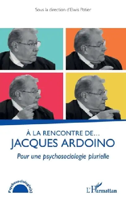 À la rencontre de... Jacques Ardoino: Pour une psychosociologie plurielle by Elwis Potier