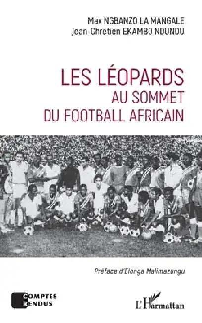 Les Léopards au sommet du football africain by Max Ngbanzo La Mangale, Jean-Chrétien Ekambo Ndundu, Elonga Malimazungu