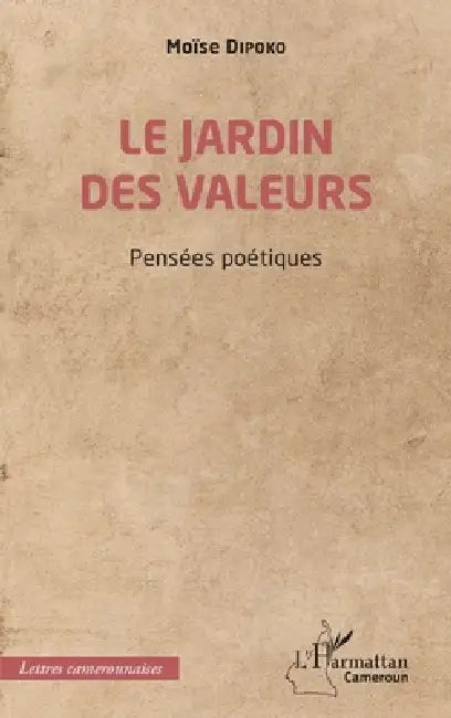 Le jardin des valeurs: Pensées poétiques by Moïse Dipoko