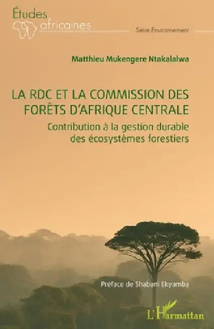 La RDC et la commission des forêts d'Afrique centrale: Contribution à la gestion durable des écosystèmes forestiers by Matthieu Mukengere Ntakalalalwa, Shabani Ekyamba