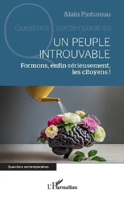 Un peuple introuvable: Formons, enfin sérieusement, les citoyens ! by Alain Pintureau