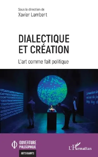 Dialectique et création: L'art comme fait politique by Xavier Lambert