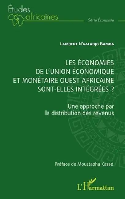 Les économies de l'union économique et monétaire ouest africaine sont-elles intégrées?: Une approche par la distribution des revenus by Lambert N'Galadjo Bamba, Moustapha Kassé