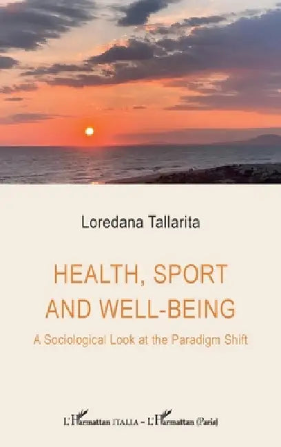 Health, sport and well-being: A Sociological Look at the Paradigm Shift by Loredana Tallarita