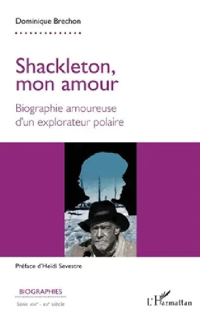 Shackleton, mon amour: Biographie amoureuse d'un explorateur polaire by Dominique Brechon, Heïdi Sevestre