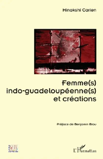 Femme(s) indo-guadeloupéenne(s) et créations by Minakshî Carien, Benjamin Brou