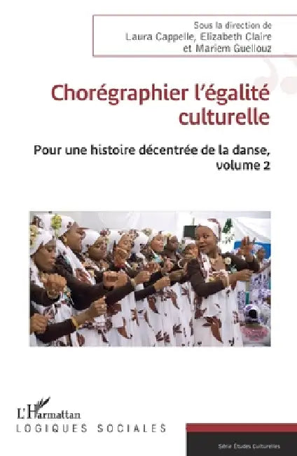 Chorégraphier l'égalité culturelle: Pour une histoire décentrée de la danse, volume 2 by Laura Cappelle, Elizabeth Claire, Mariem Guellouz
