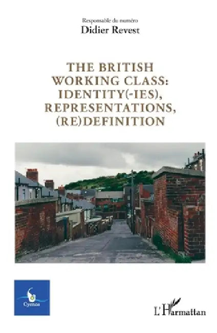 The british working class: identity(-ies), representations, (re)definition by Didier Revest