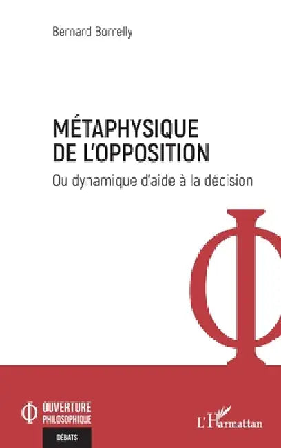 Métaphysique de l'opposition: Ou dynamique d'aide à la décision by Bernard Borrelly