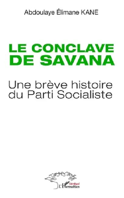 Le conclave de Savana: Une brève histoire du Parti Socialiste by Abdoulaye Elimane Kane