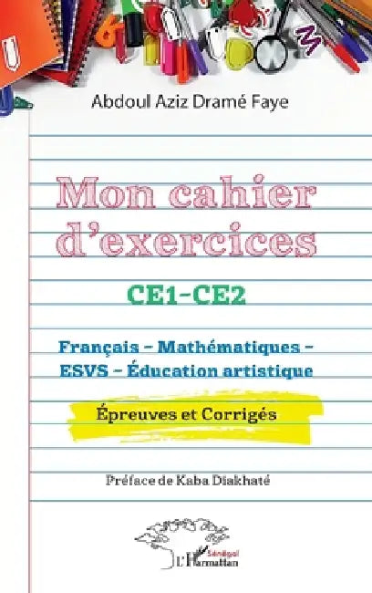 Mon cahier d'exercices CE1-CE2: Français - Mathématiques - ESVS - Éducation artistique. Épreuves et Corrigés by Abdoul Aziz Dramé Faye, Kaba Diakhaté