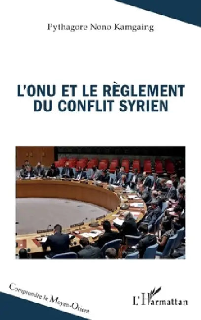 L'ONU et le règlement du conflit syrien by Pythagore Nono Kamgaing