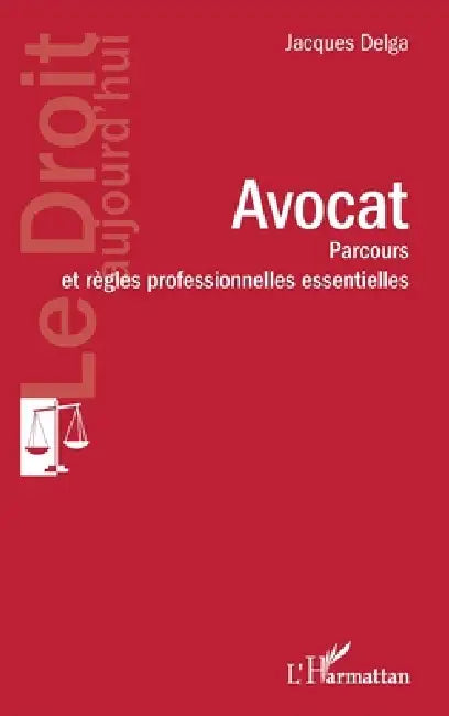 Avocat: Parcours et règles professionnelles essentielles by Jacques Delga