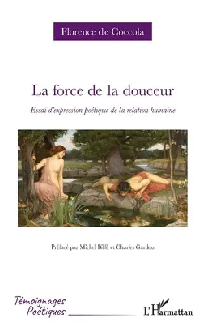 La force de la douceur: Essai d'expression poétique de la relation humaine by Florence de Coccola, Michel Billé, Charles Gardou