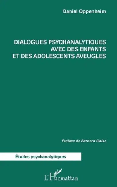 Dialogues psychanalytiques avec des enfants et des adolescents aveugles by Daniel Oppenheim, Bernard Golse