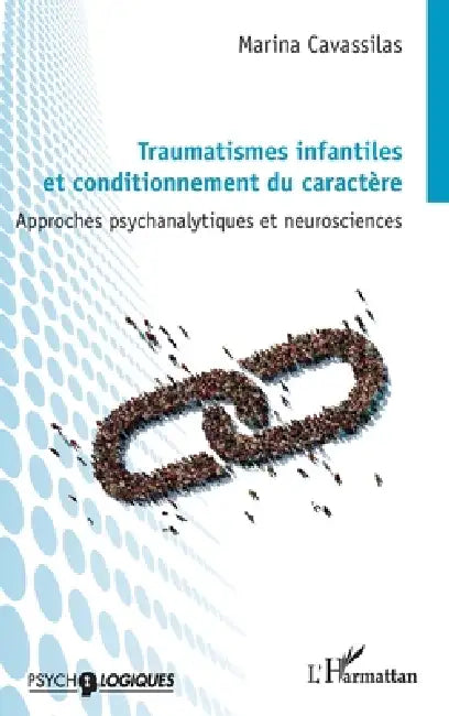 Traumatismes infantiles et conditionnement du caractère: Approches psychanalytiques et neurosciences by Marina Cavassilas