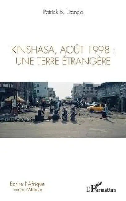 Kinshasa, août 1998: une terre étrangère by Patrick B. Litanga